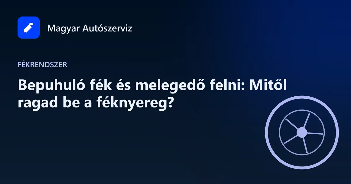 Bepuhuló fék és melegedő felni: Mitől ragad be a féknyereg? - Fékrendszer