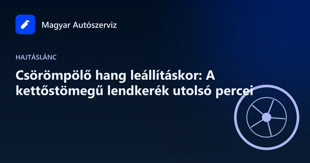 Csörömpölő hang leállításkor: A kettőstömegű lendkerék utolsó percei - Hajtáslánc