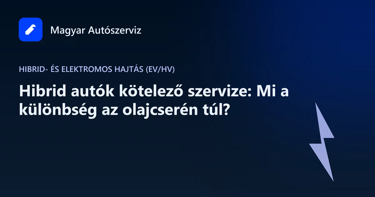 Hibrid autók kötelező szervize: Mi a különbség az olajcserén túl? - Hibrid- és elektromos hajtás (EV/HV)