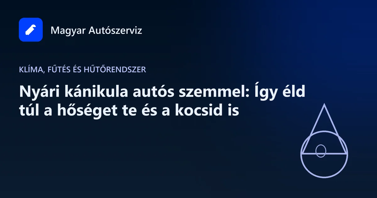 Nyári kánikula autós szemmel: Így éld túl a hőséget te és a kocsid is - Klíma, fűtés és hűtőrendszer