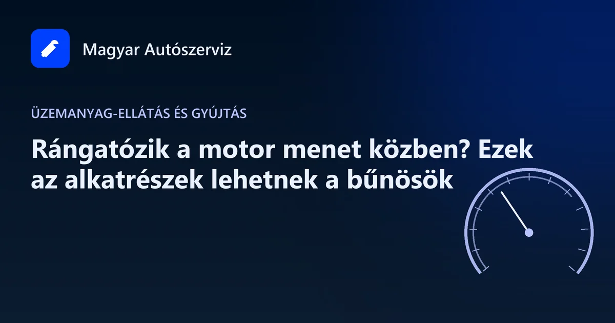 Rángatózik a motor menet közben? Ezek az alkatrészek lehetnek a bűnösök