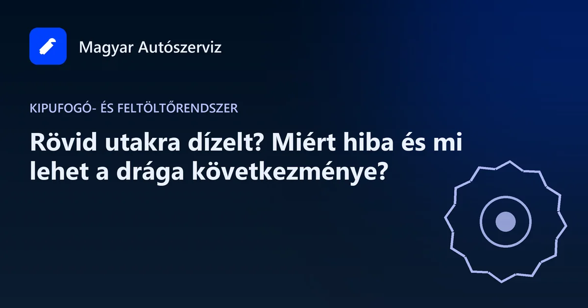 Rövid utakra dízelt? Miért hiba és mi lehet a drága következménye? - Kipufogó- és feltöltőrendszer