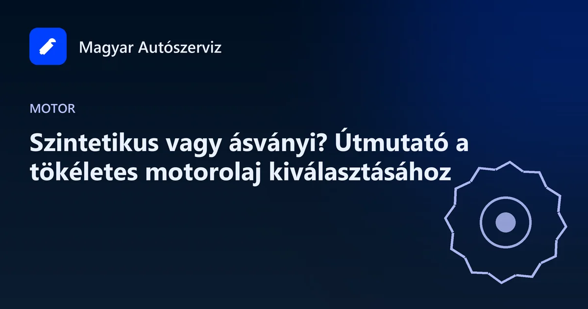 Szintetikus vagy ásványi? Útmutató a tökéletes motorolaj kiválasztásához - Motor