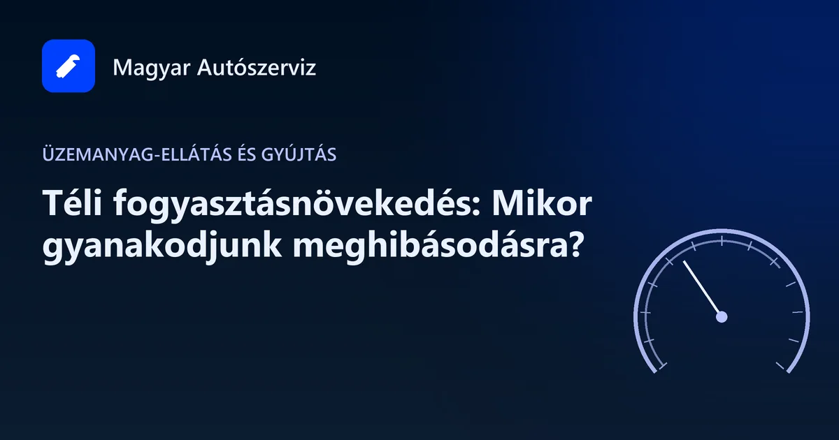 Téli fogyasztásnövekedés: Mikor gyanakodjunk meghibásodásra? - Üzemanyag-ellátás és gyújtás